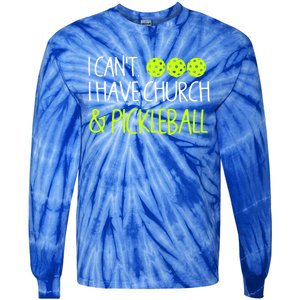 I CanT I Have Church And Pickleball Gift Tie-Dye Long Sleeve Shirt