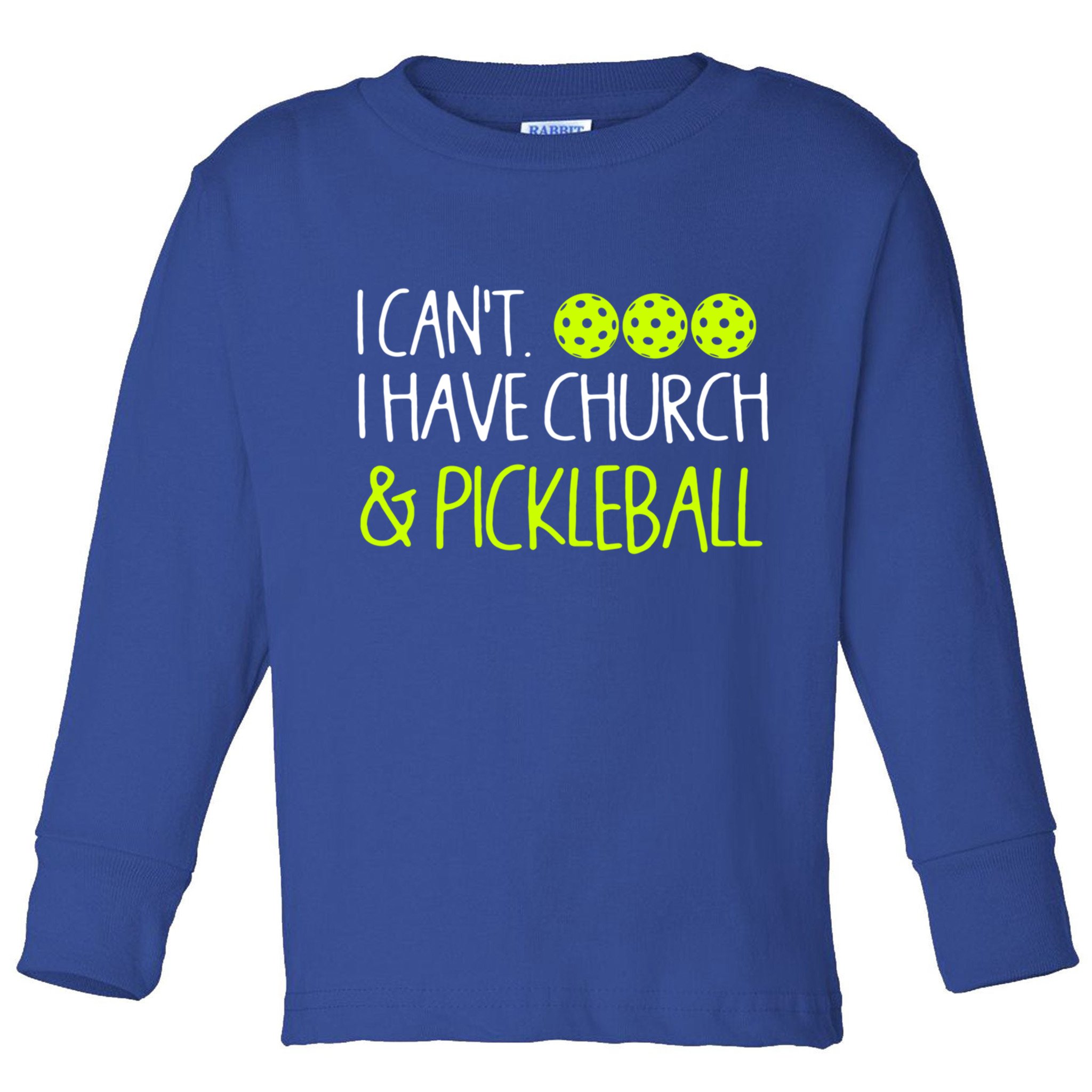 I CanT I Have Church And Pickleball Gift Toddler Long Sleeve Shirt
