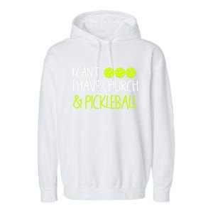 I CanT I Have Church And Pickleball Gift Garment-Dyed Fleece Hoodie