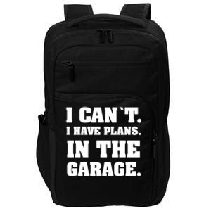 I Cant I Have Plans In The Garage Meaningful Gift Impact Tech Backpack