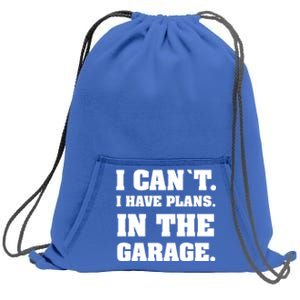 I Cant I Have Plans In The Garage Meaningful Gift Sweatshirt Cinch Pack Bag