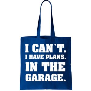 I Cant I Have Plans In The Garage Meaningful Gift Tote Bag