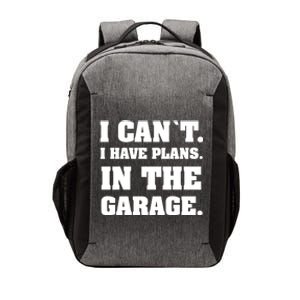 I Cant I Have Plans In The Garage Meaningful Gift Vector Backpack