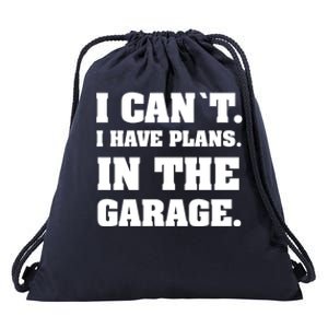 I Cant I Have Plans In The Garage Meaningful Gift Drawstring Bag