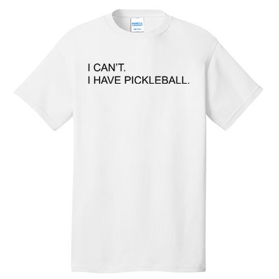 I Can't I Have Pickleball Tall T-Shirt