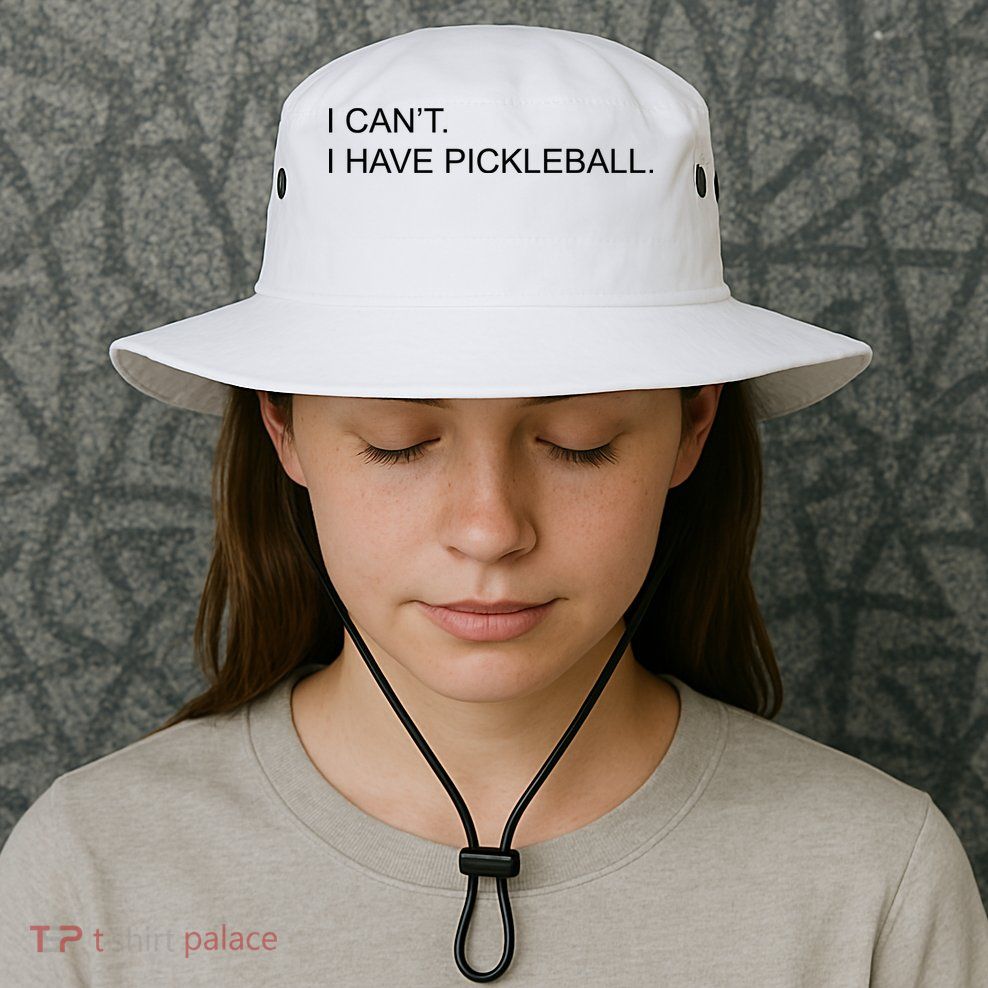 I Can't I Have Pickleball Bucket Hat