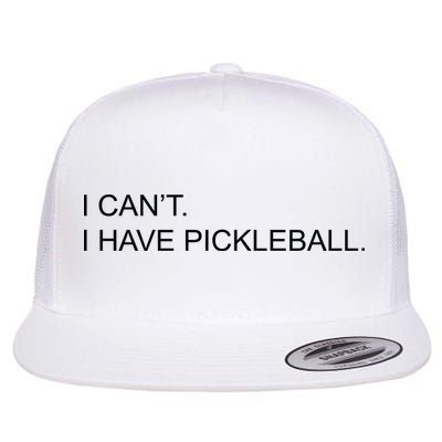 I Can't I Have Pickleball Flatbill Hat