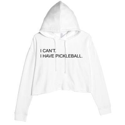 I Can't I Have Pickleball Crop Fleece Hoodie
