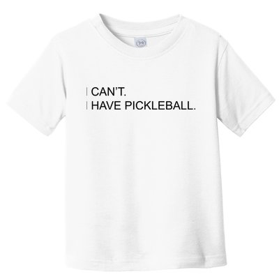 I Can't I Have Pickleball Toddler T-Shirt