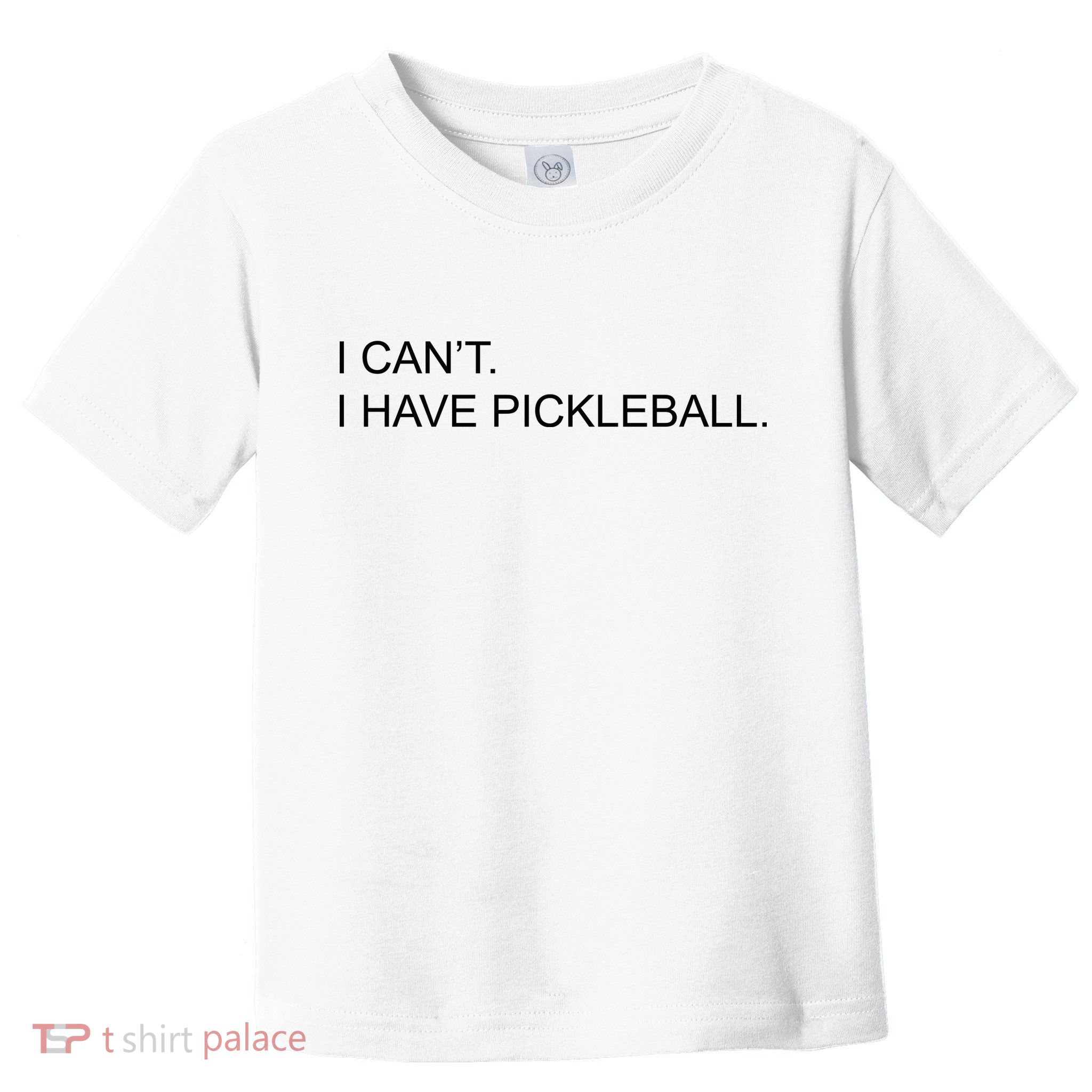 I Can't I Have Pickleball Toddler T-Shirt