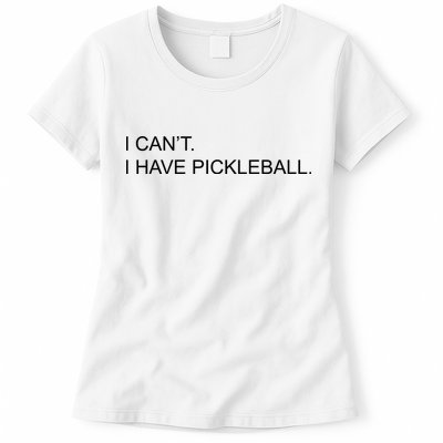 I Can't I Have Pickleball Womens T-Shirt