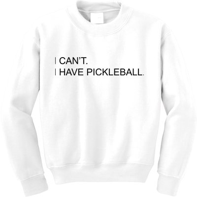 I Can't I Have Pickleball Kids Sweatshirt