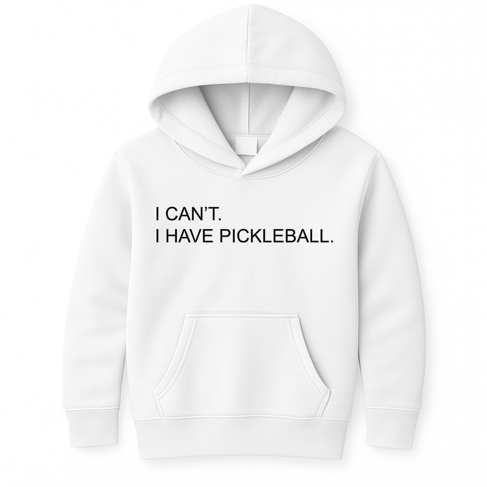 I Can't I Have Pickleball Kids Hoodie