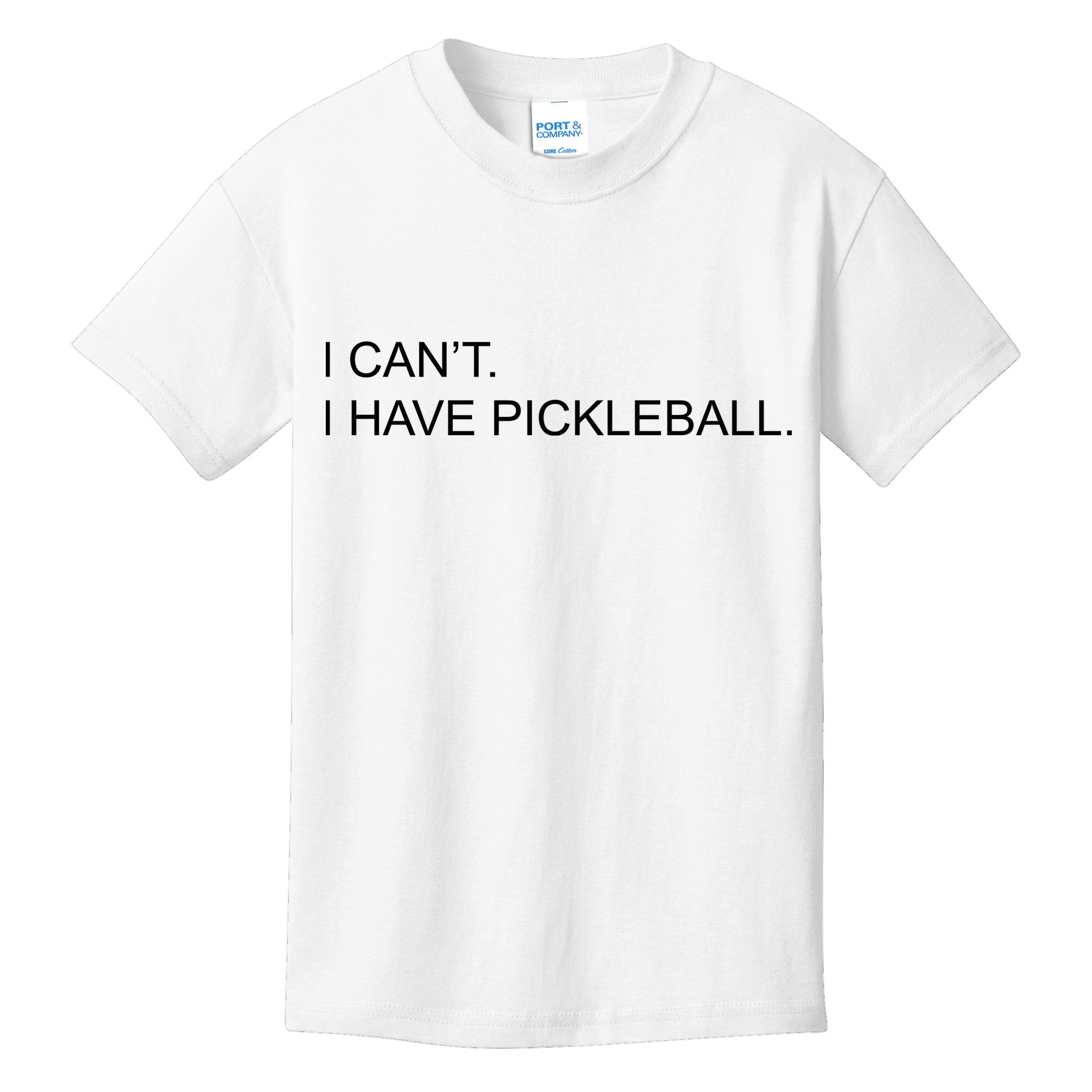 I Can't I Have Pickleball Kids T-Shirt
