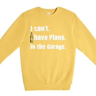 I Cant I Have Plans In The Garage Gift Premium Crewneck Sweatshirt