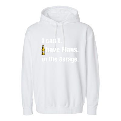 I Cant I Have Plans In The Garage Gift Garment-Dyed Fleece Hoodie