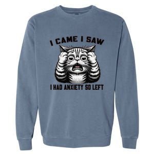 I Came I Saw I Had Anxiety So Left Funny Cat Anxiety Quote Garment-Dyed Sweatshirt