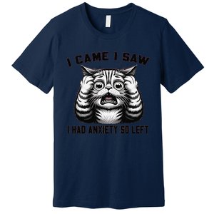 I Came I Saw I Had Anxiety So Left Funny Cat Anxiety Quote Premium T-Shirt