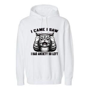 I Came I Saw I Had Anxiety So Left Funny Cat Anxiety Quote Garment-Dyed Fleece Hoodie