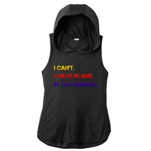 I Can't I Have Plans In The Garage Gift Ladies PosiCharge Tri-Blend Wicking Draft Hoodie Tank