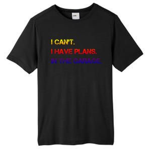 I Can't I Have Plans In The Garage Gift Tall Fusion ChromaSoft Performance T-Shirt