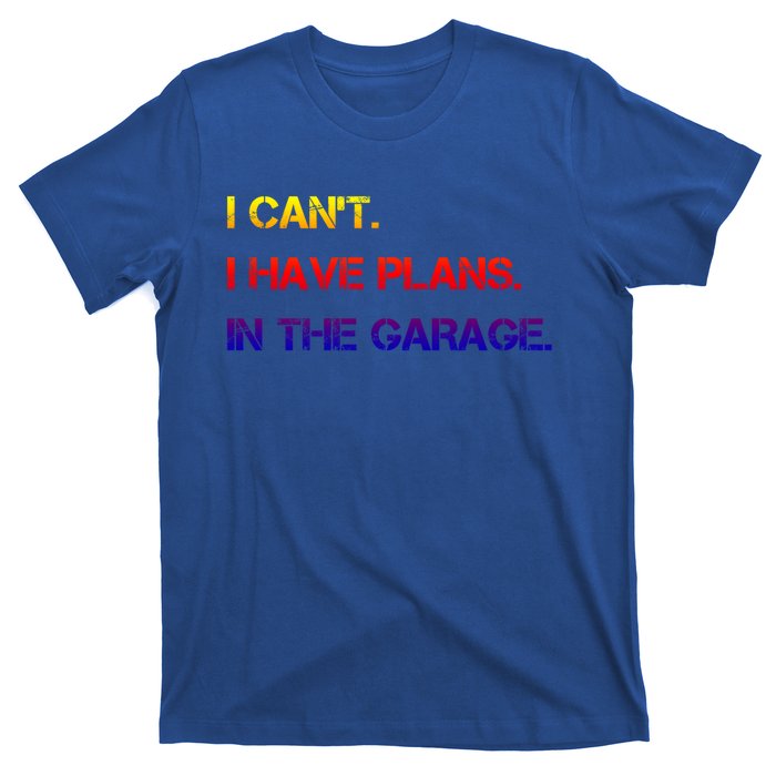 I Can't I Have Plans In The Garage Gift T-Shirt