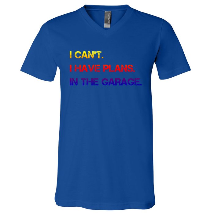 I Can't I Have Plans In The Garage Gift V-Neck T-Shirt