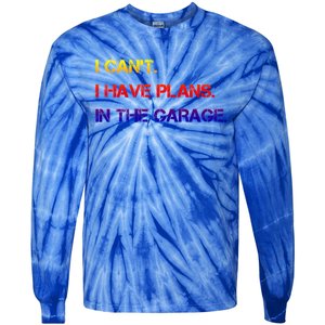 I Can't I Have Plans In The Garage Gift Tie-Dye Long Sleeve Shirt