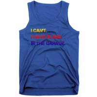 I Can't I Have Plans In The Garage Gift Tank Top