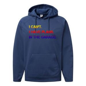 I Can't I Have Plans In The Garage Gift Performance Fleece Hoodie