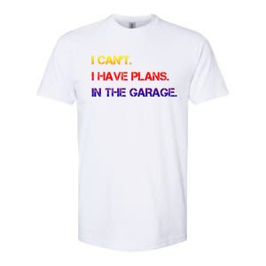 I Can't I Have Plans In The Garage Gift Softstyle CVC T-Shirt