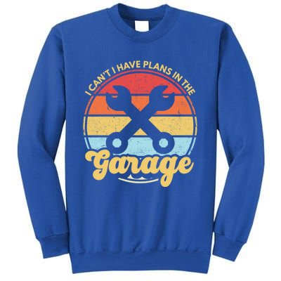 I Cant I Have Plans In The Garage Gift Sweatshirt