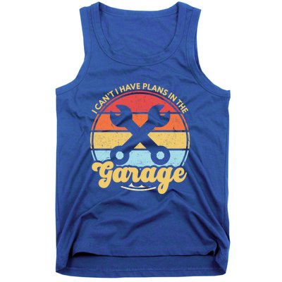 I Cant I Have Plans In The Garage Gift Tank Top