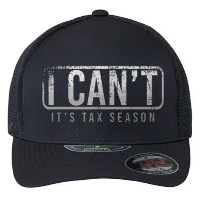 I Cant Its Tax Season Funny Accountant Gift Cpa Taxation Tax Flexfit Unipanel Trucker Cap