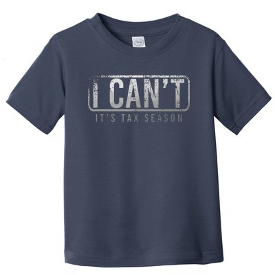 I Cant Its Tax Season Funny Accountant Gift Cpa Taxation Tax Toddler T-Shirt