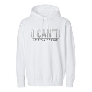 I Cant Its Tax Season Funny Accountant Gift Cpa Taxation Tax Garment-Dyed Fleece Hoodie