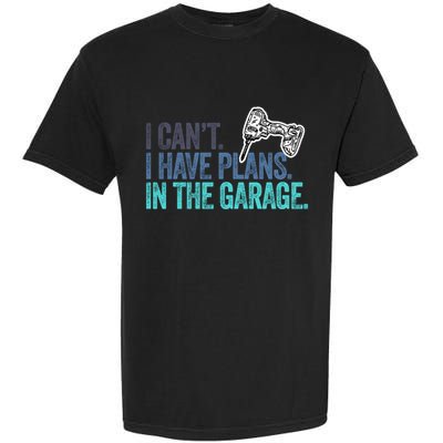 I Can't I Have Plans In The Garage Gift Mechanic Car Engine Funny Gift Garment-Dyed Heavyweight T-Shirt