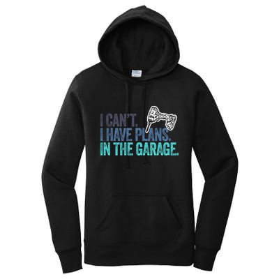 I Can't I Have Plans In The Garage Gift Mechanic Car Engine Funny Gift Women's Pullover Hoodie