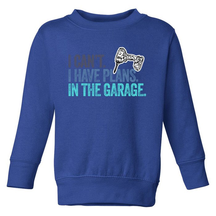 I Can't I Have Plans In The Garage Gift Mechanic Car Engine Funny Gift Toddler Sweatshirt