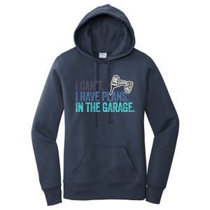 I Can't I Have Plans In The Garage Gift Mechanic Car Engine Funny Gift Women's Pullover Hoodie