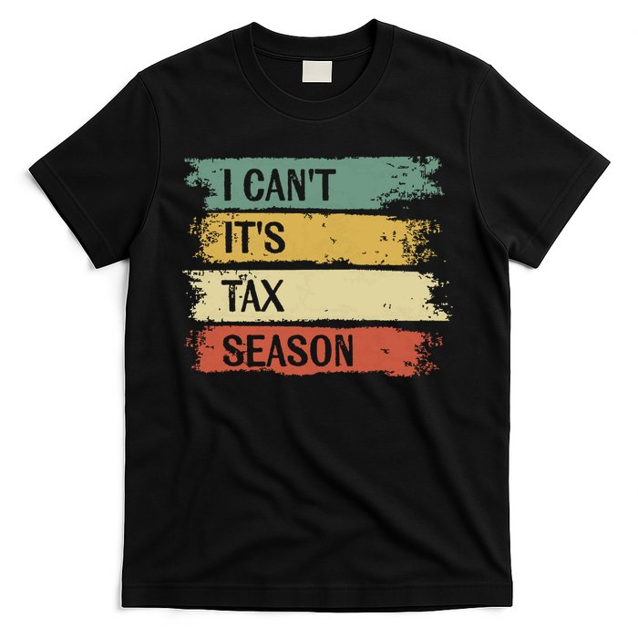 I Cant Its Tax Season Funny Accountant Gifts Accounting T-Shirt