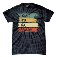 I Cant Its Tax Season Funny Accountant Gifts Accounting Tie-Dye T-Shirt