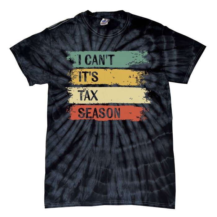 I Cant Its Tax Season Funny Accountant Gifts Accounting Tie-Dye T-Shirt