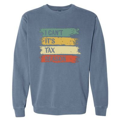 I Cant Its Tax Season Funny Accountant Gifts Accounting Garment-Dyed Sweatshirt