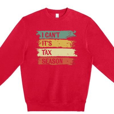 I Cant Its Tax Season Funny Accountant Gifts Accounting Premium Crewneck Sweatshirt