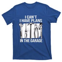 I Can't I Have Plans In The Garage Gift Mechanic Carpenter Cool Gift T-Shirt