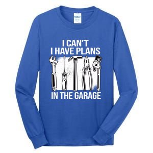 I Can't I Have Plans In The Garage Gift Mechanic Carpenter Cool Gift Tall Long Sleeve T-Shirt