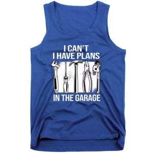 I Can't I Have Plans In The Garage Gift Mechanic Carpenter Cool Gift Tank Top