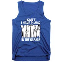 I Can't I Have Plans In The Garage Gift Mechanic Carpenter Cool Gift Tank Top