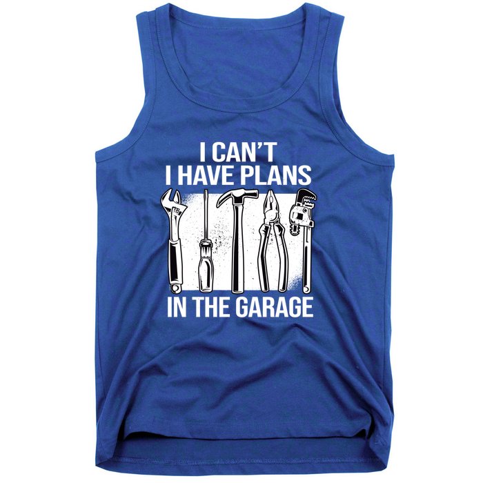 I Can't I Have Plans In The Garage Gift Mechanic Carpenter Cool Gift Tank Top